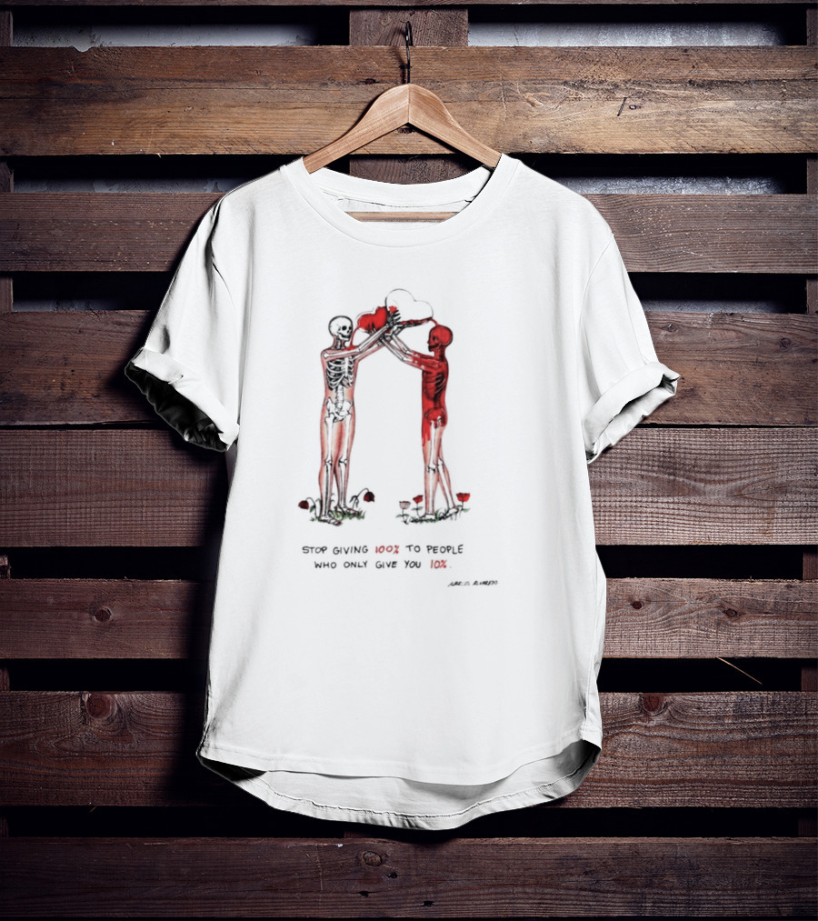 Stop Giving More To People Who Only Give You Less Skeletons Heart Flowers T-Shirt