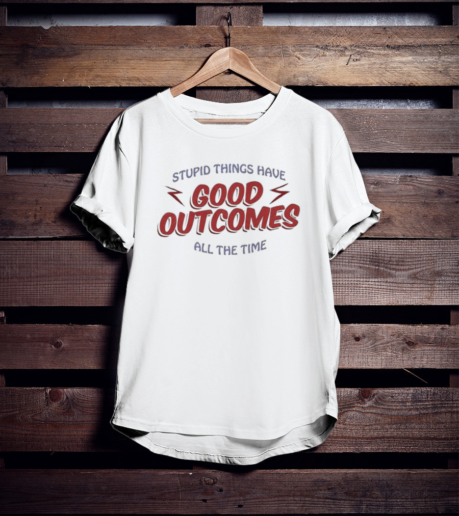 Stupid Things Have Good Outcomes All The Time Bright Red Lightning Accents T-Shirt