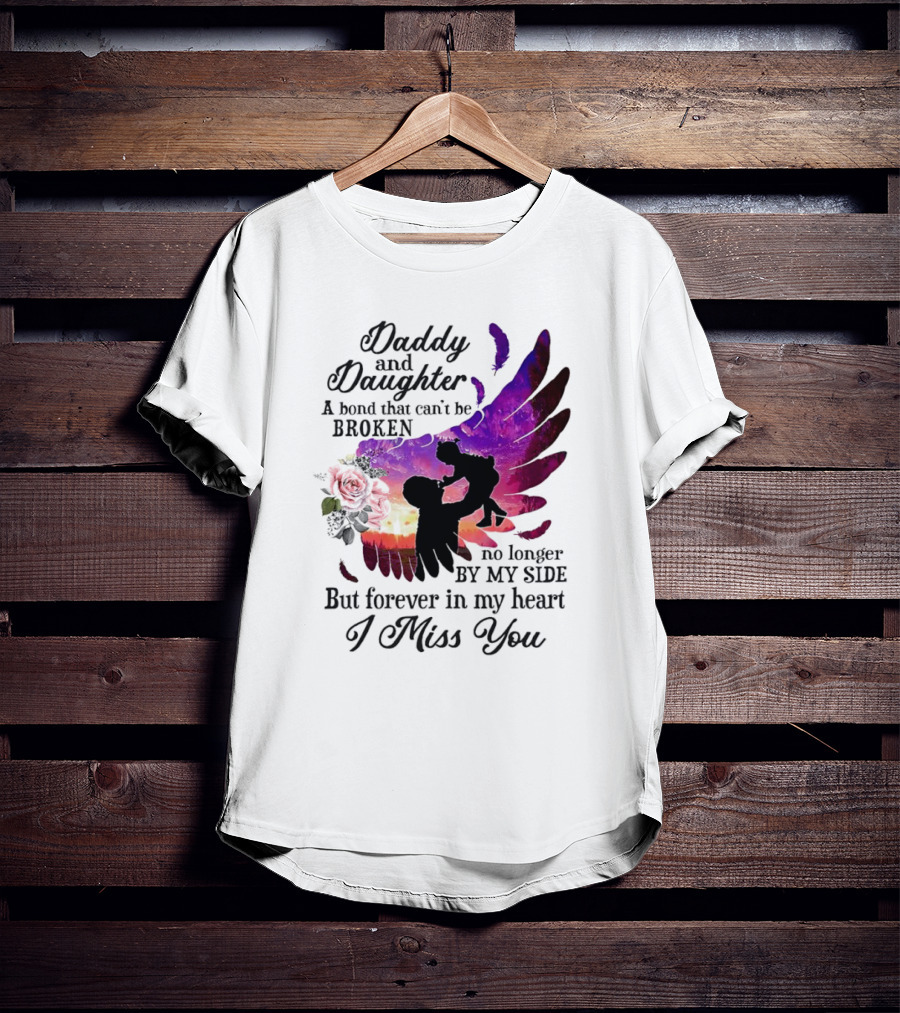 Daddy And Daughter A Bond That Can’t Be Broken I Miss You T-Shirt