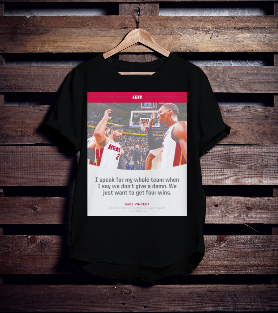 Gabe Vincent Miami Heat Quote Four Wins Team Respect NBA TV T-Shirt