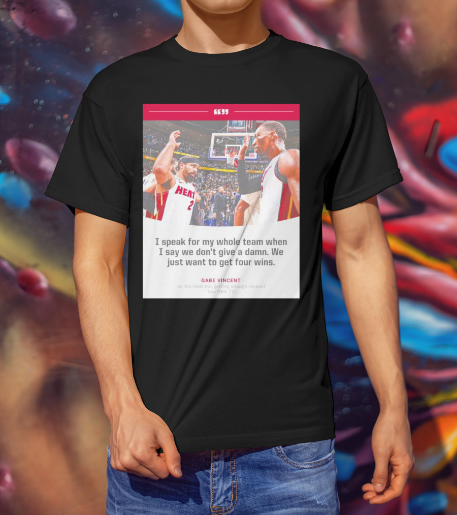 Gabe Vincent Miami Heat Quote Four Wins Team Respect NBA TV T-Shirt