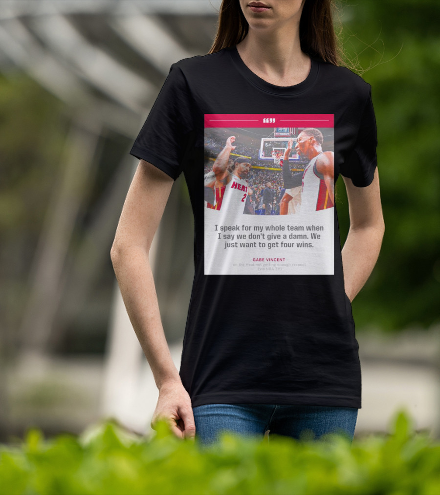 Gabe Vincent Miami Heat Quote Four Wins Team Respect NBA TV T-Shirt