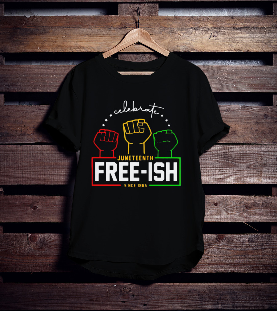 Celebrate Juneteenth Freeish Since 1865 Fist T-Shirt