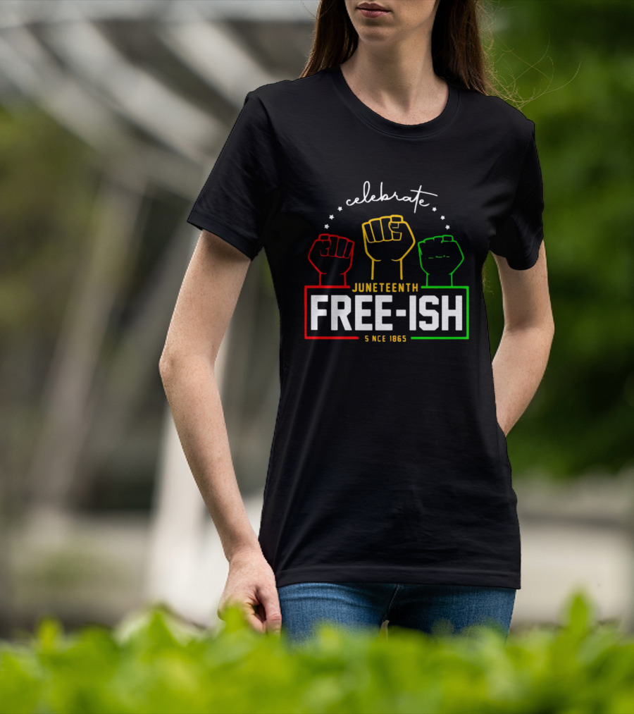 Celebrate Juneteenth Freeish Since 1865 Fist T-Shirt