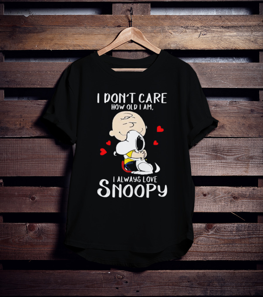 I Don’t Care How Old I Am I Always Love Snoopy Hug With Hearts T-Shirt