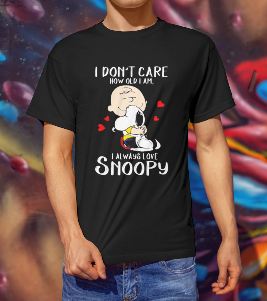 I Don’t Care How Old I Am I Always Love Snoopy Hug With Hearts T-Shirt