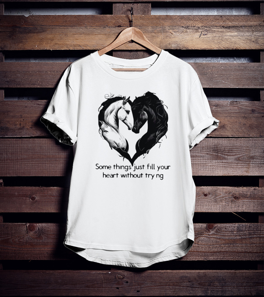Some Things Just Fill Your Heart Without Trying Horse Heart T-Shirt