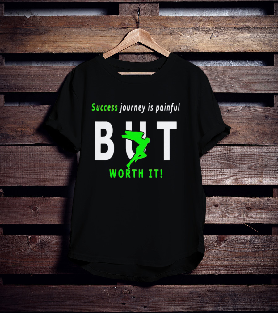 Success Journey Is Painful But Worth It T-Shirt