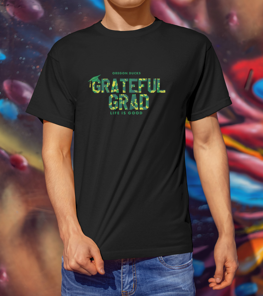Oregon Ducks Grateful Grad Life Is Good Graduation T-Shirt