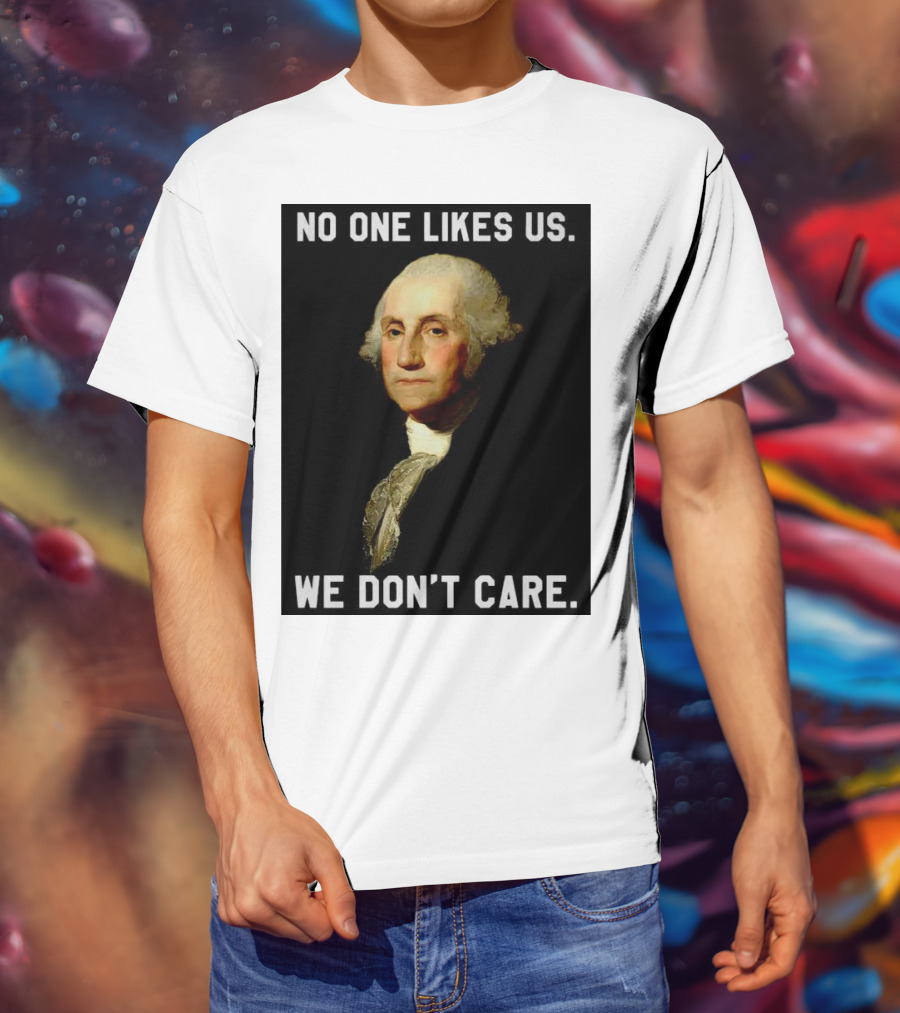 George Washington No One Likes Us We Don't Care T-Shirt