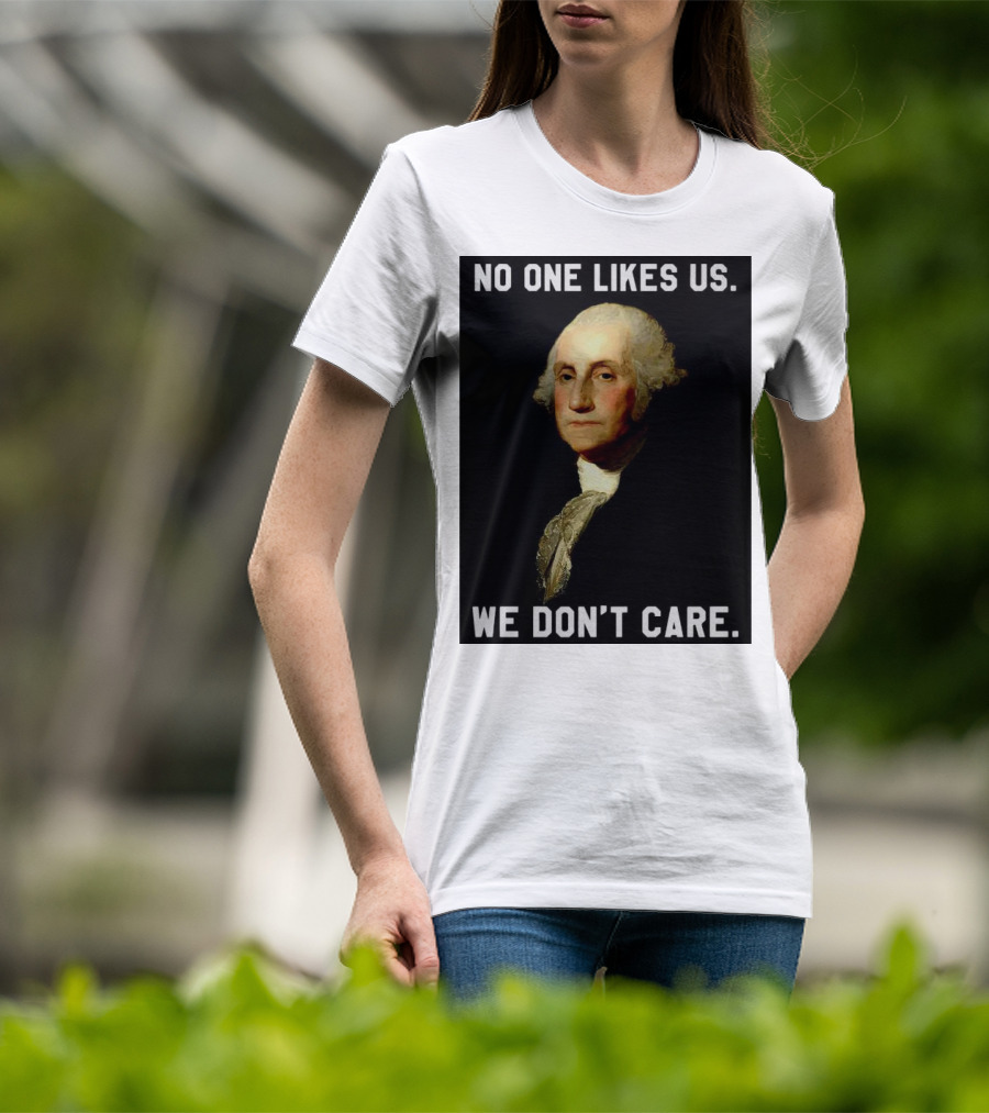 George Washington No One Likes Us We Don't Care T-Shirt