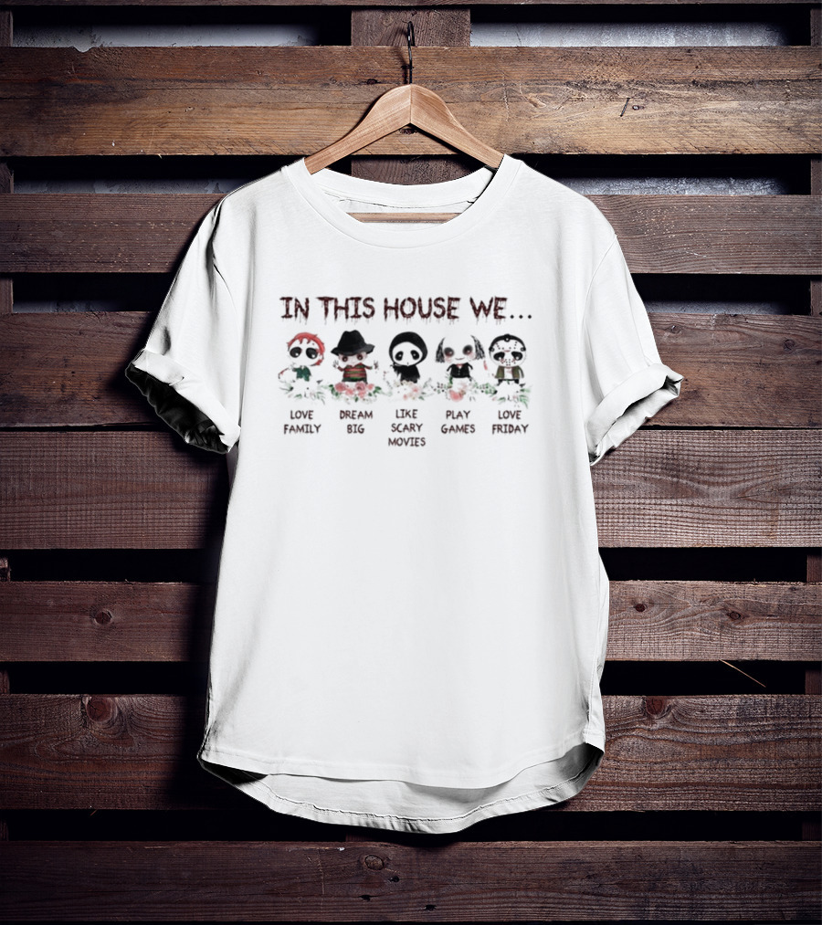 Halloween Chibi Horror Movie Characters In This House We Love Family Dream Big Like Scary Movies Play Games Love Friday T-Shirt