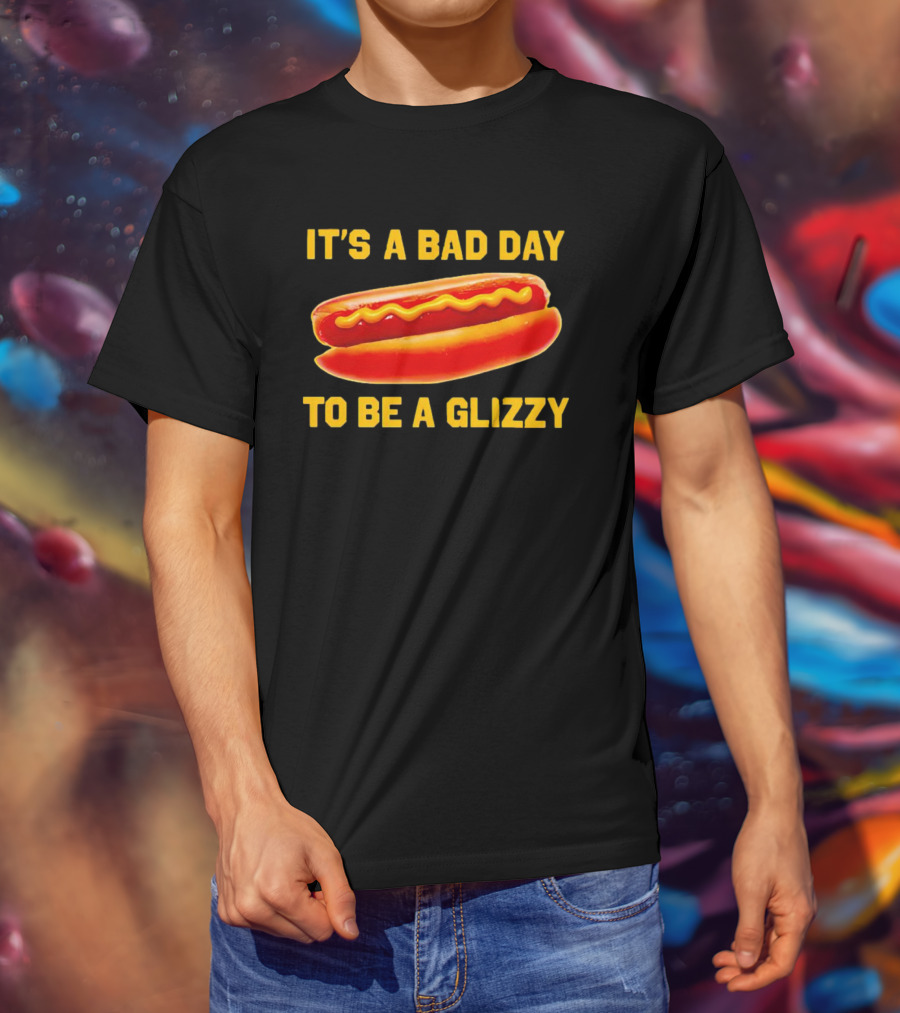 It's A Bad Day To Be A Glizzy Hotdog T-Shirt