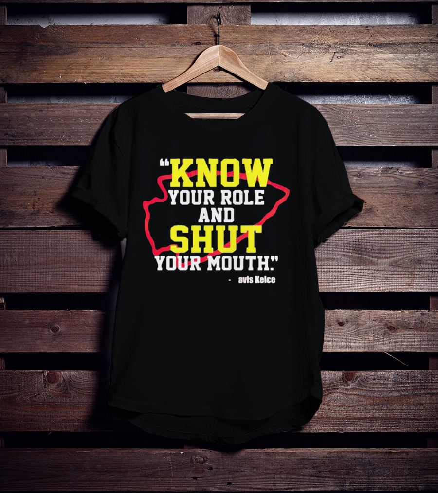 Know Your Role And Shut Your Mouth Travis Kelce T-Shirt