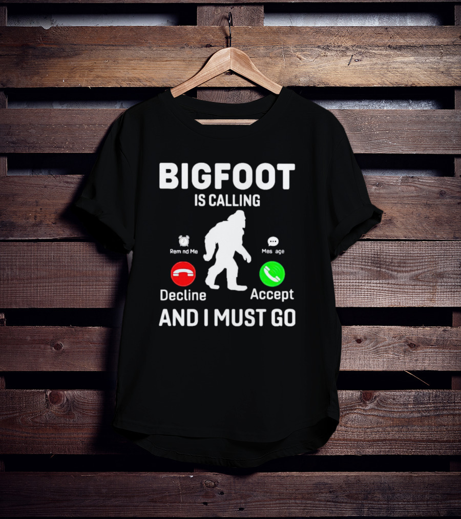 Bigfoot Is Calling And I Must Go Phone Decline Accept Remind ME Message T-Shirt