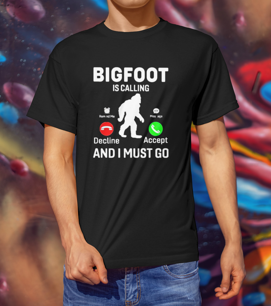 Bigfoot Is Calling And I Must Go Phone Decline Accept Remind ME Message T-Shirt