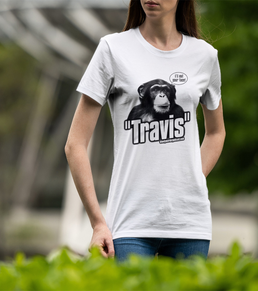 Travis The Chimp I'll Eat Your Face Bloody Murder Podcast T-Shirt