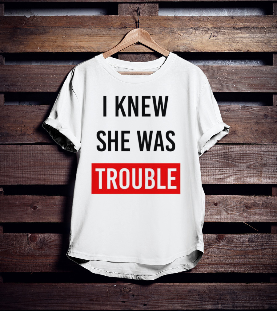 I Knew She Was Trouble Bold Red T-Shirt