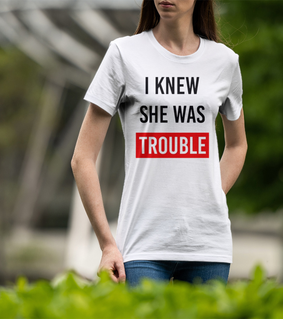 I Knew She Was Trouble Bold Red T-Shirt