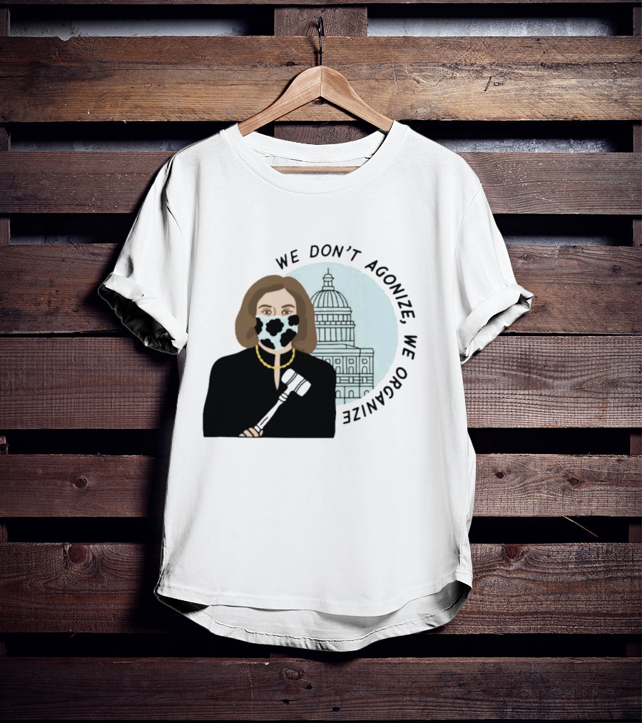 We Don’t Agonize We Organize Nancy Pelosi Mask Capitol Building T-Shirt