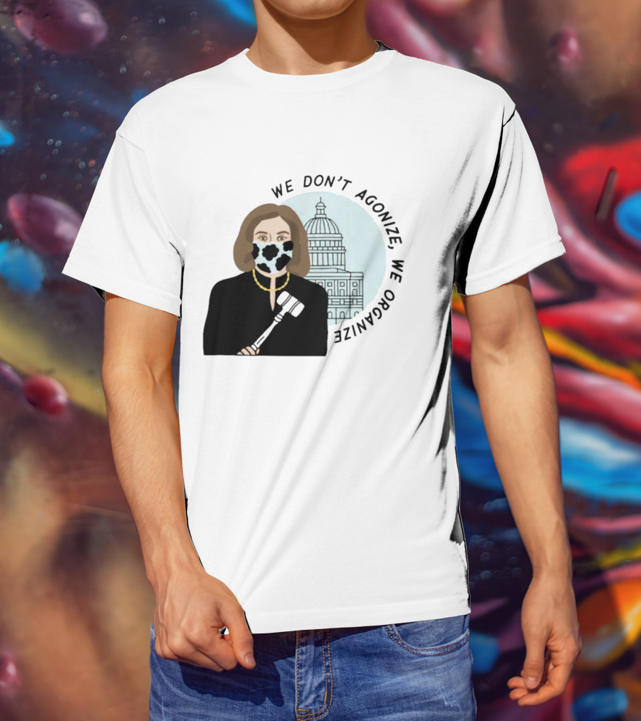 We Don’t Agonize We Organize Nancy Pelosi Mask Capitol Building T-Shirt