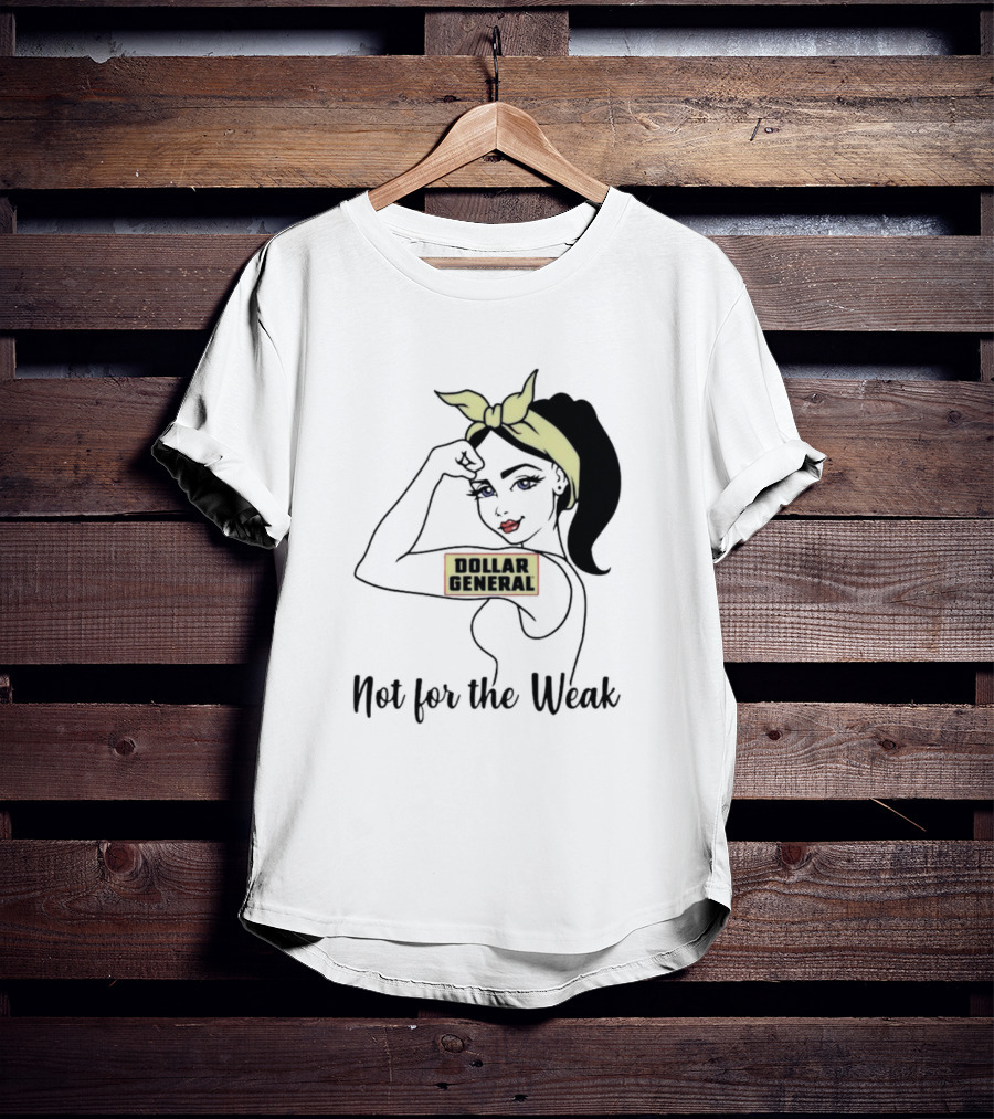 Strong Girl Dollar General Not For The Weak T-Shirt