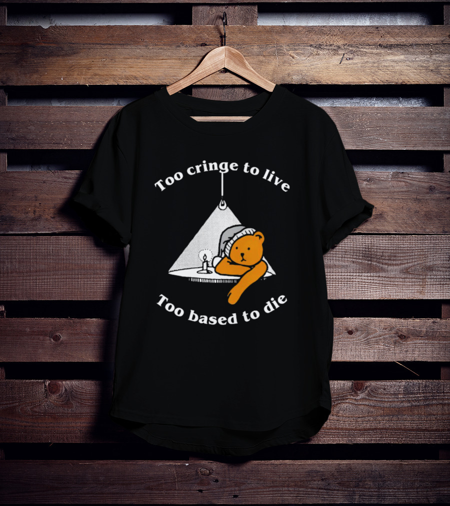 Too Cringe To Live Too Based To Die Bear With Candle And Nightcap T-Shirt