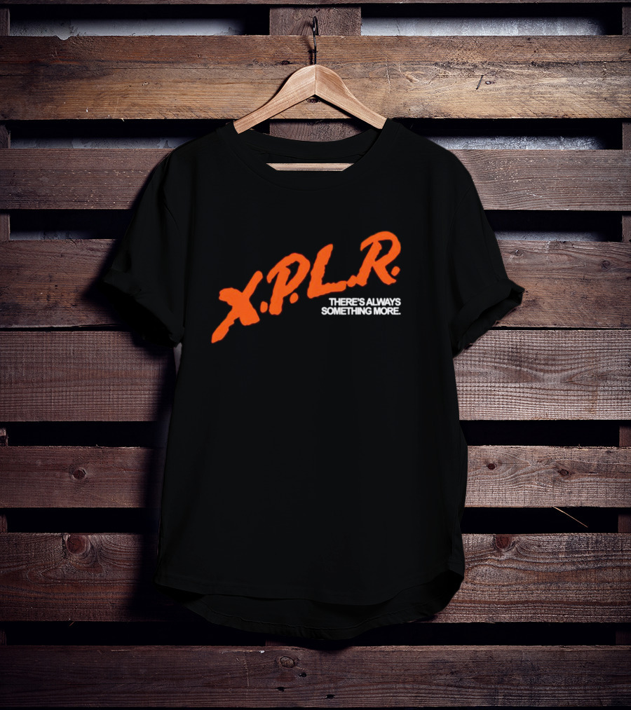 XPLR There's Always Something More T-Shirt