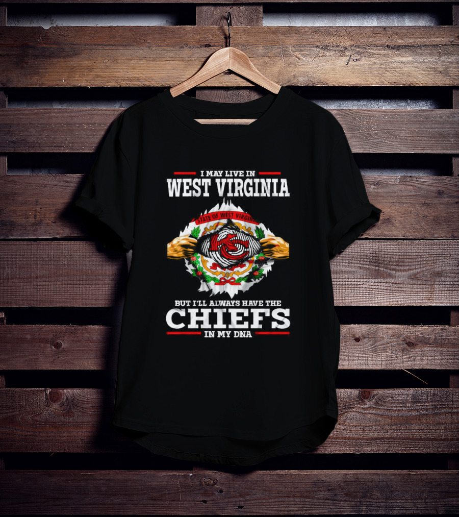 I May Live In West Virginia But I'll Always Have The Chiefs In My DNA Kansas City T-Shirt
