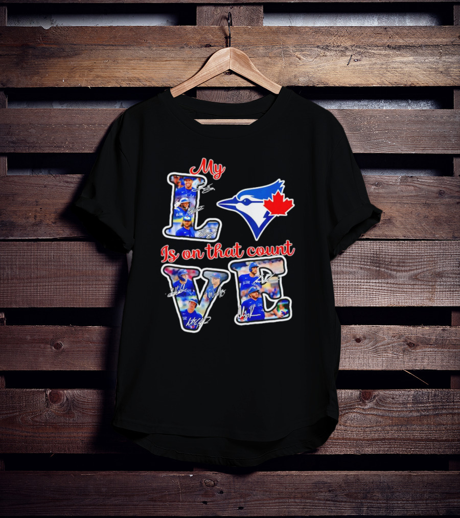 My Love Is On That Count Toronto Blue Jays Signature Canada Bluebird Team T-Shirt