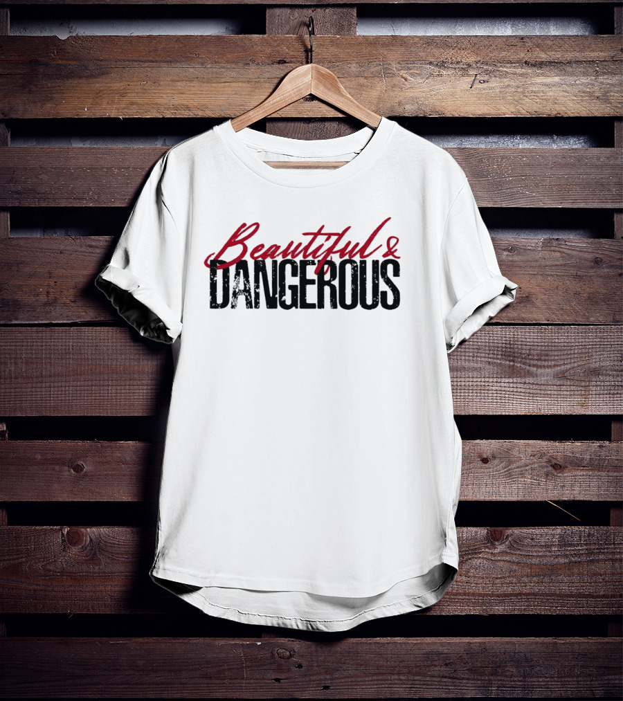 Beautiful And Dangerous T-Shirt