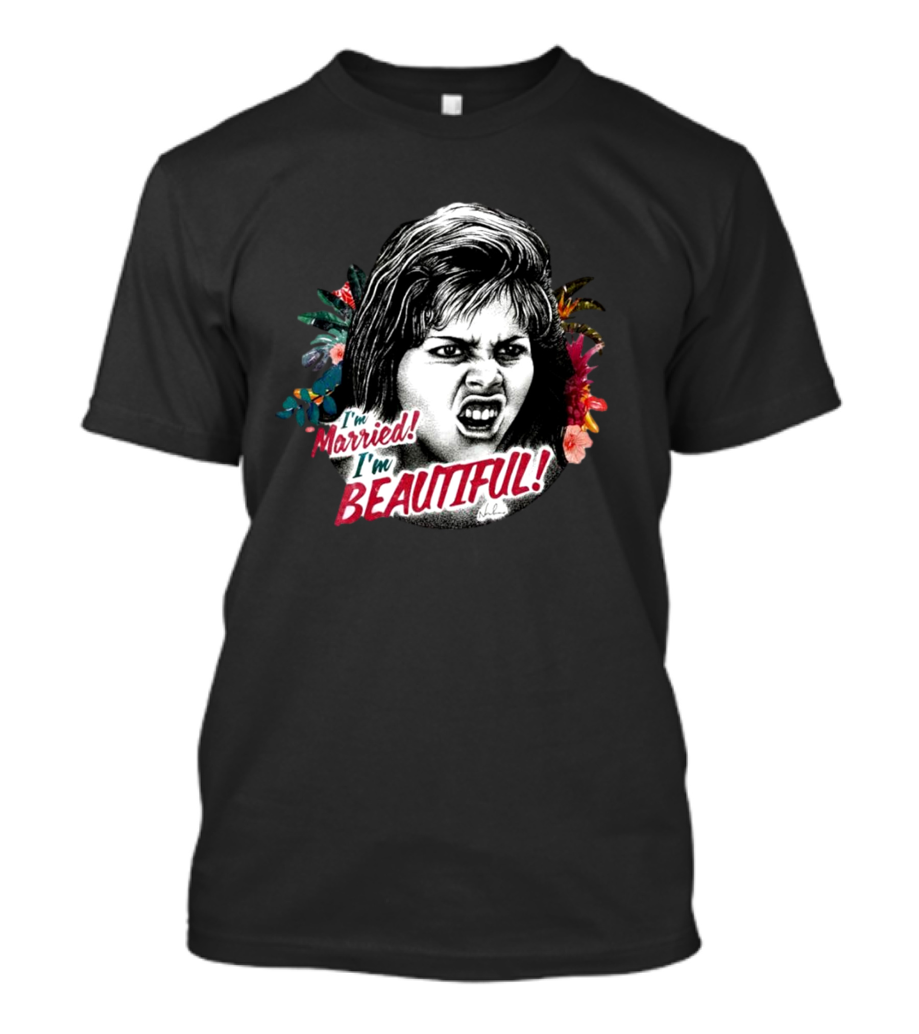 I’m Married I’m Beautiful Angry Woman Floral Background T-Shirt