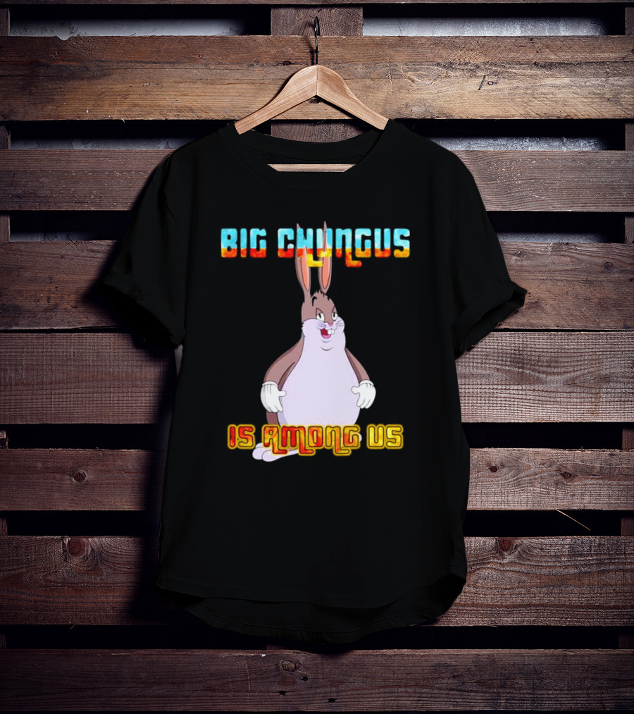 Big Chungus Is Among Us Meme Crossover Iconic Character Humor T-Shirt