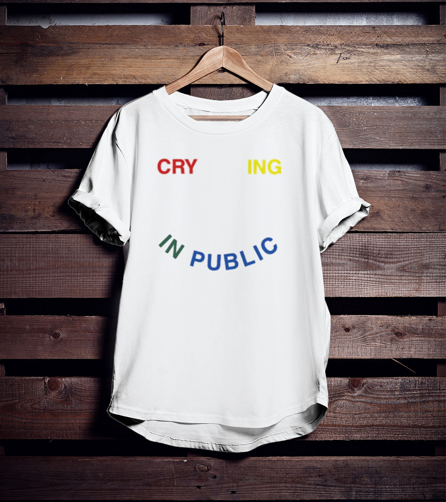 Cry Ing IN Public T-Shirt