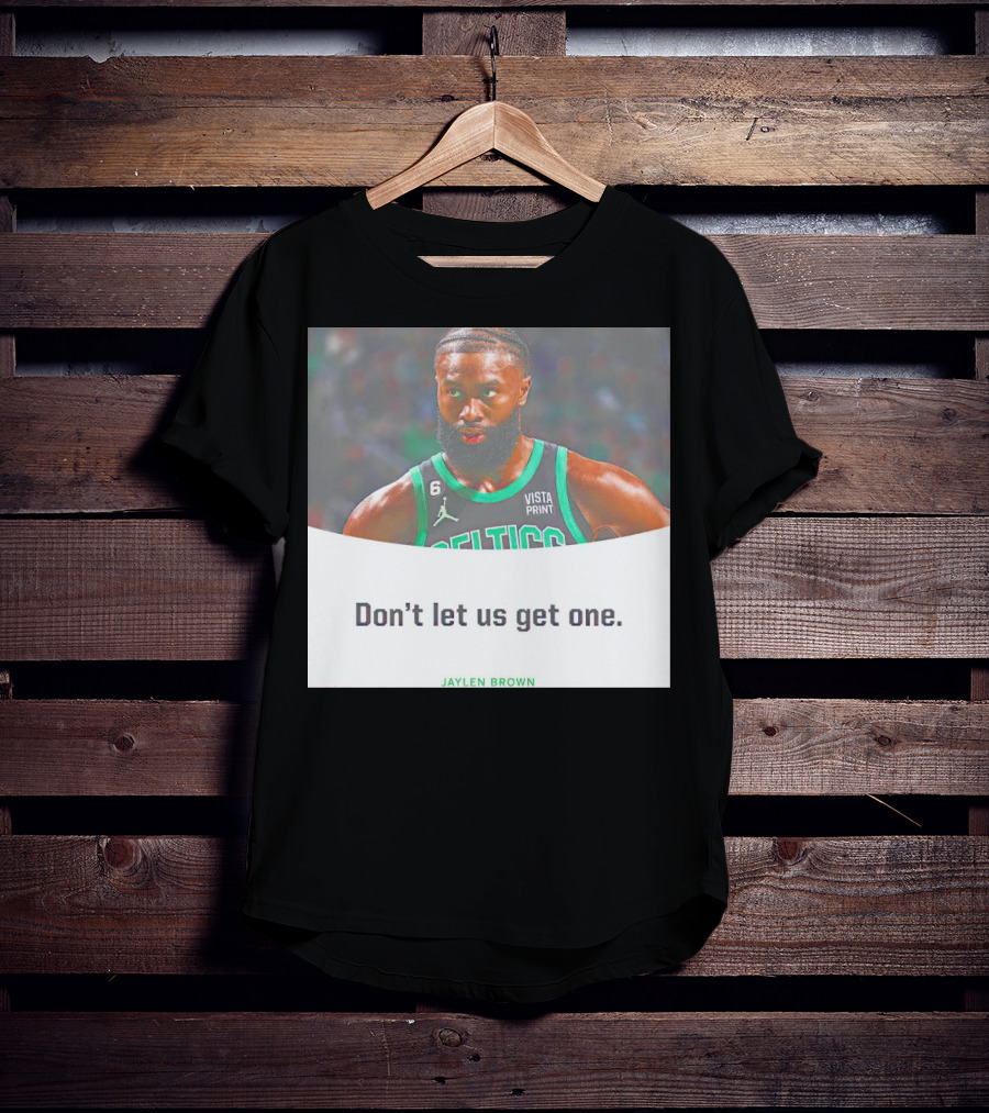 Jaylen Brown Celtics Don't Let Us Get One T-Shirt