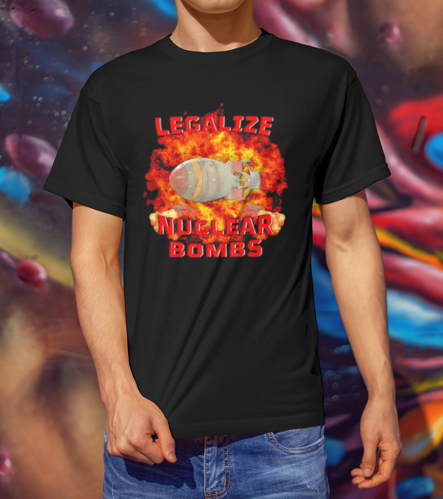 Legalize Nuclear Bombs Fireball Explosion T-Shirt
