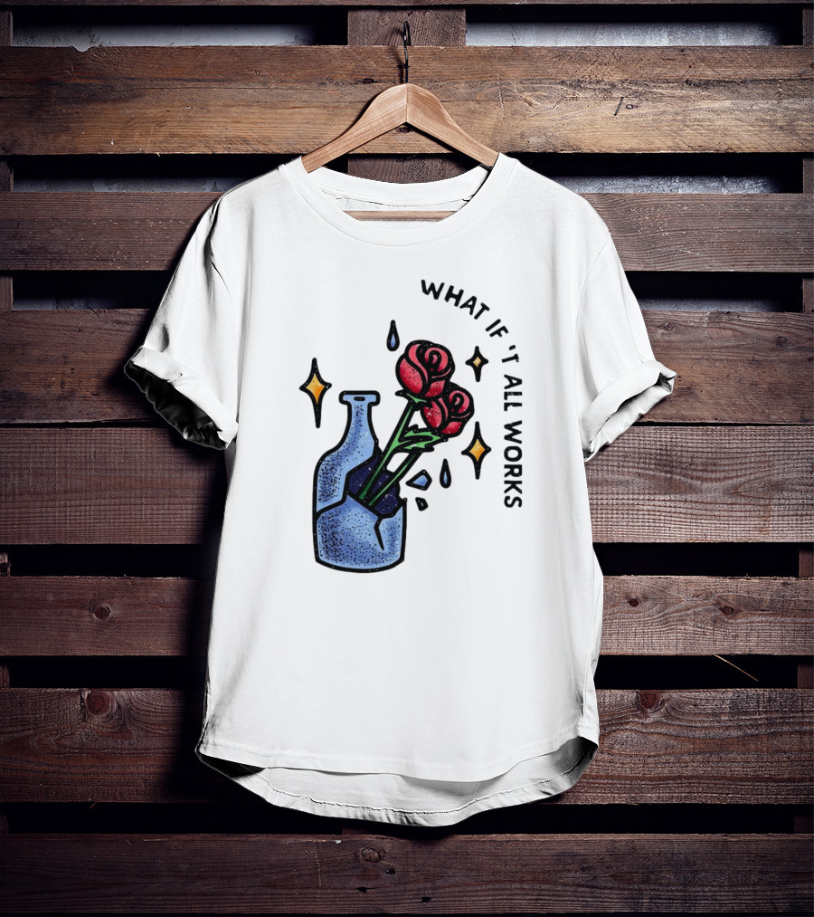 What If It All Works Out Roses In Broken Vase T-Shirt