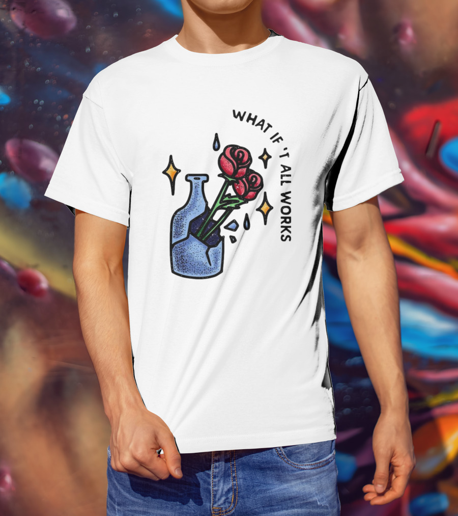 What If It All Works Out Roses In Broken Vase T-Shirt