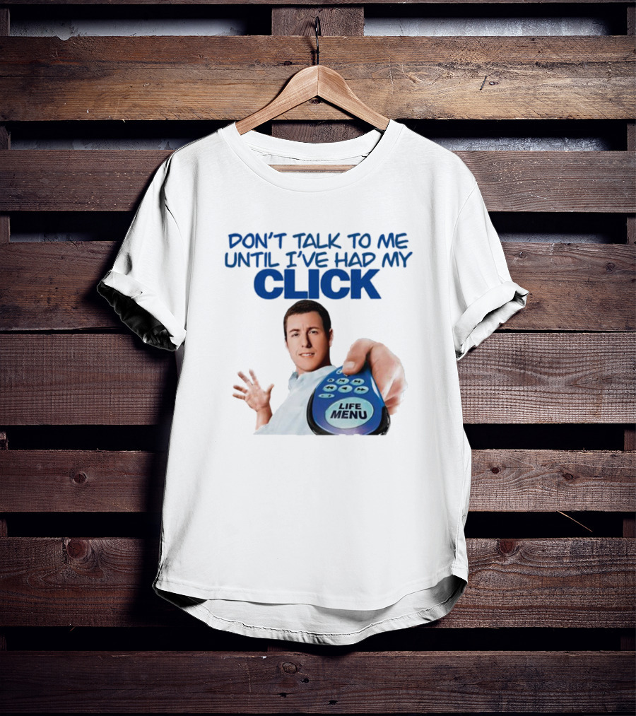 Adam Sandler Don't Talk To Me Until I've Had My Click Life Menu T-Shirt