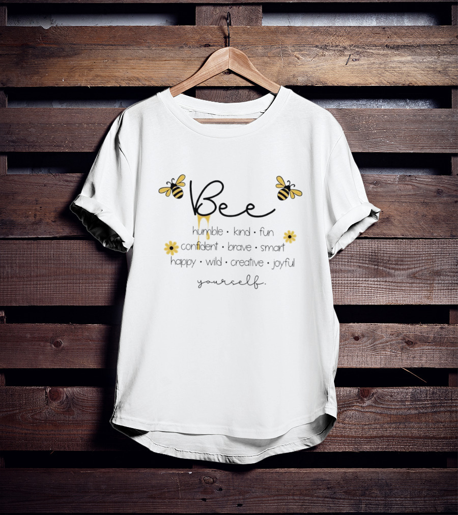 Bee Humble Kind Fun Confident Brave Smart Happy Wild Creative Joyful Yourself T-Shirt