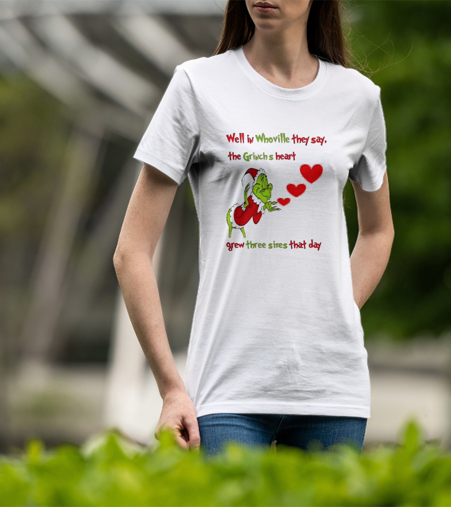 Grinch Well In Whoville They Say The Grinch’s Heart Grew Three Sizes That Day Merry Christmas T-Shirt