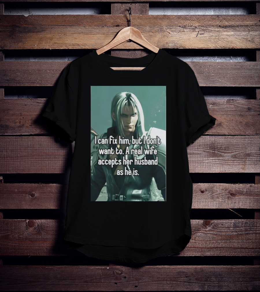 I Can Fix Him But I Don't Want To A Real Wife Accepts Her Husband As He Is T-Shirt