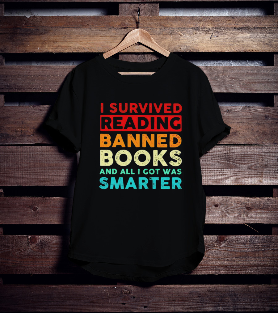 I Survived Reading Banned Books And All I Got Was Smarter T-Shirt
