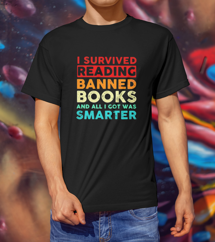 I Survived Reading Banned Books And All I Got Was Smarter T-Shirt