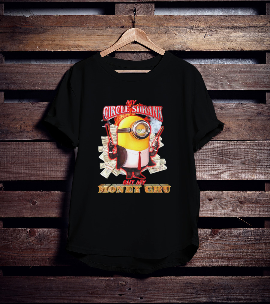 Minions My Circle Shrank But My Money Cru Guns And Dollar Bills T-Shirt