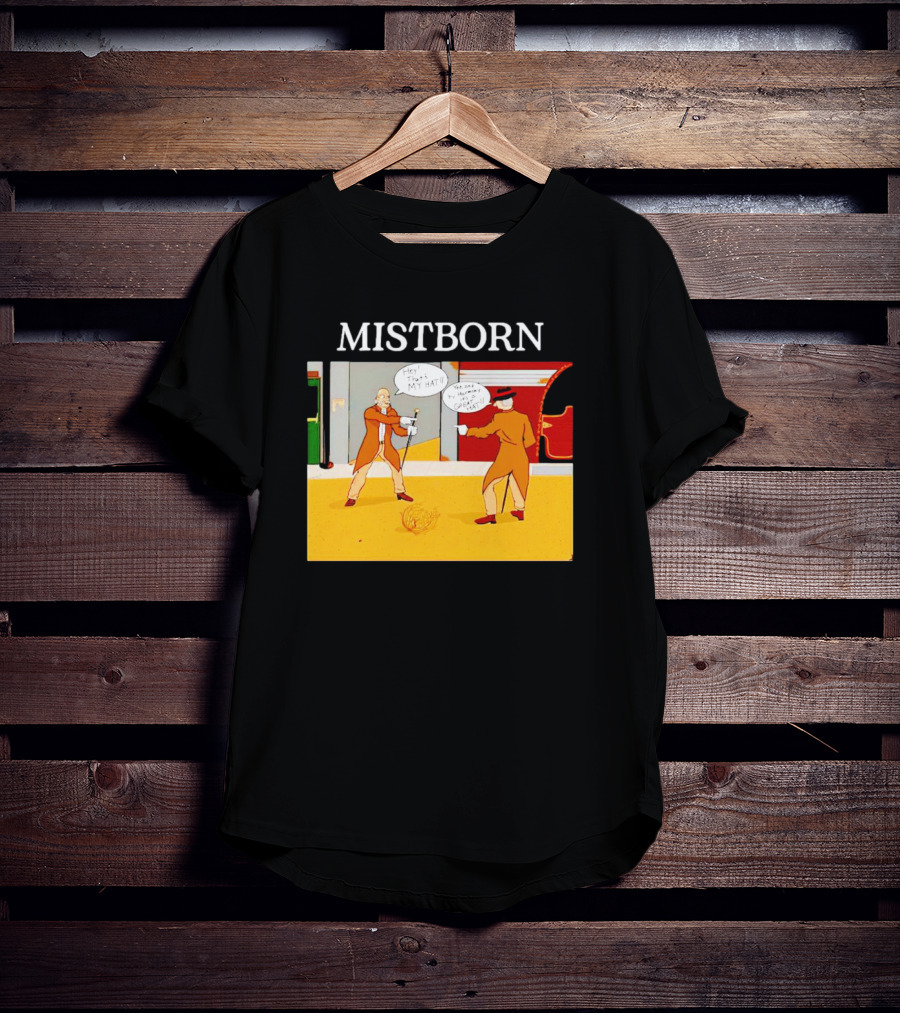 MISTBORN Hey It's My Hat You Can't Have My Cravat Comics Scene T-Shirt