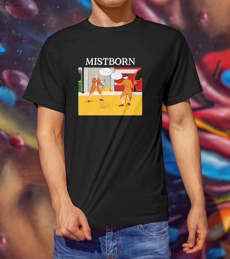 MISTBORN Hey It's My Hat You Can't Have My Cravat Comics Scene T-Shirt