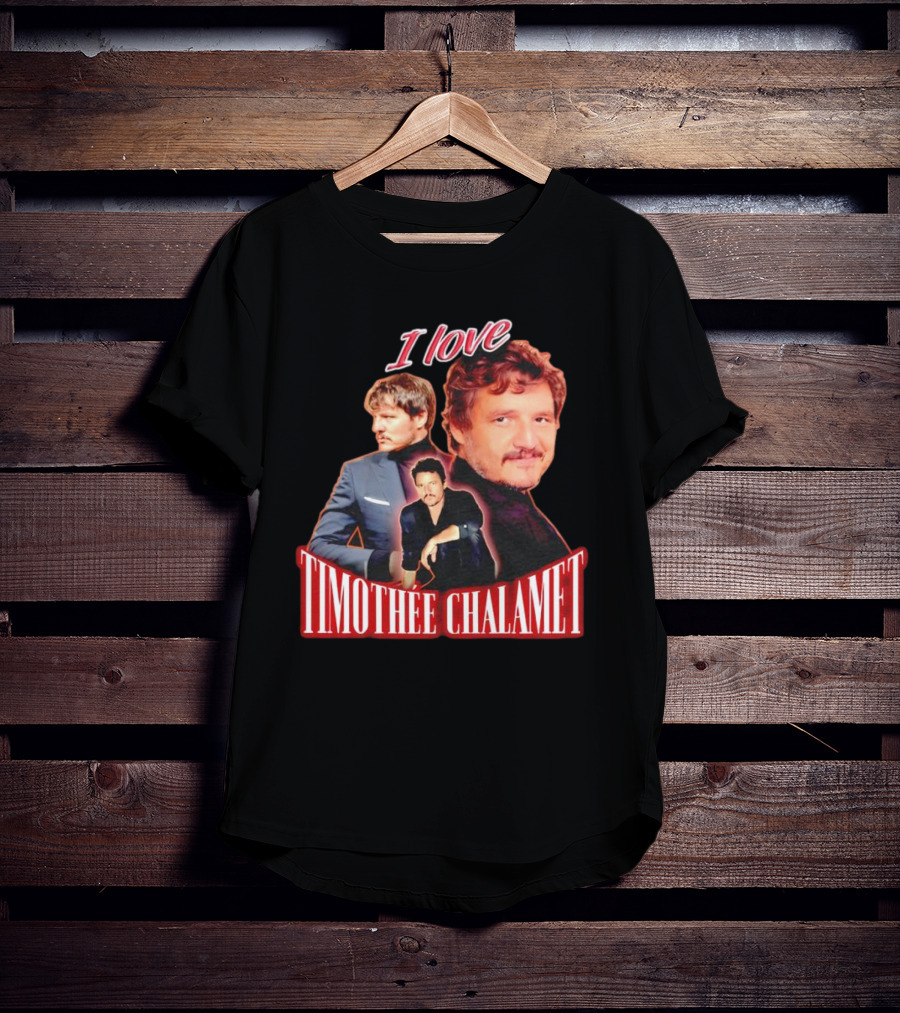 I Love Timothee Chalamet Pedro Pascal T-Shirt