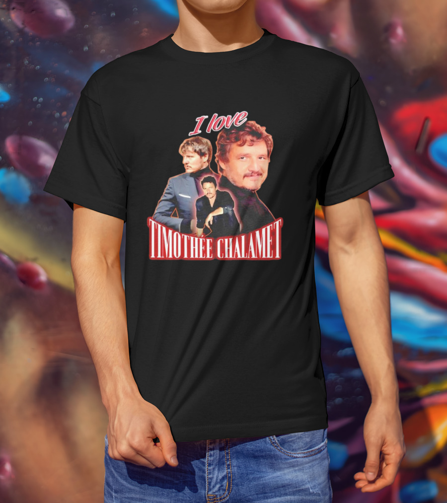 I Love Timothee Chalamet Pedro Pascal T-Shirt