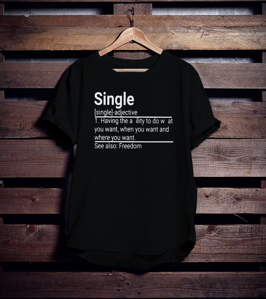 Single Definition Adjective Freedom Ability To Do What You Want When You Want Where You Want T-Shirt
